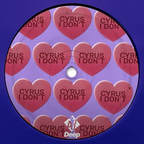 CYRUS - I Don't [3000 Deep]